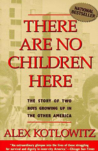 "There Are No Children Here" by Alex Kotlowitz.